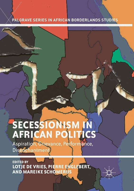 Secessionism in African Politics: Aspiration, Grievance, Performance, Disenchantment (Palgrave Series in African Borderlands Studies)