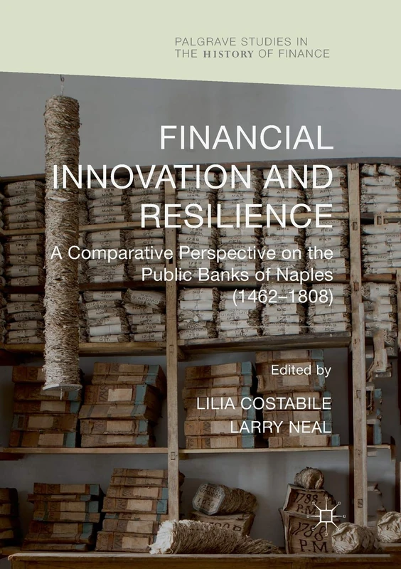 Financial Innovation and Resilience: A Comparative Perspective on the Public Banks of Naples (1462-1808) (Palgrave Studies in the History of Finance)