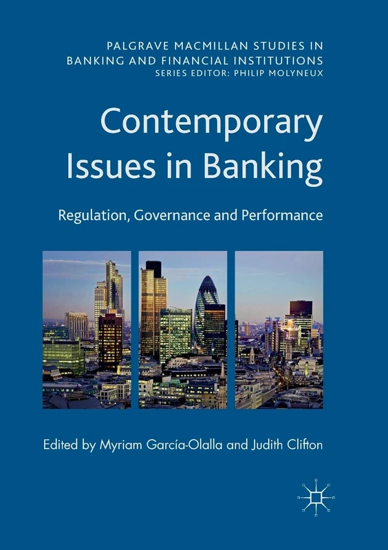 Contemporary Issues in Banking: Regulation, Governance and Performance (Palgrave Macmillan Studies in Banking and Financial Institutions)