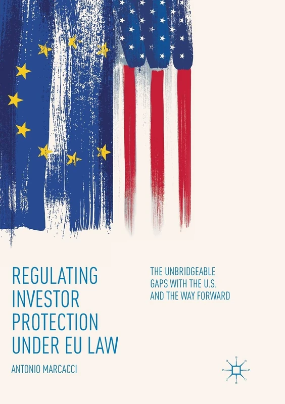 Regulating Investor Protection under EU Law: The Unbridgeable Gaps with the U.S. and the Way Forward