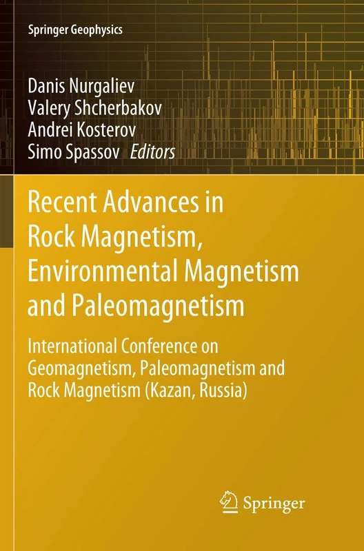 Recent Advances in Rock Magnetism, Environmental Magnetism and Paleomagnetism: International Conference on Geomagnetism, Paleomagnetism and Rock Magnetism (Kazan, Russia) (Springer Geophysics)