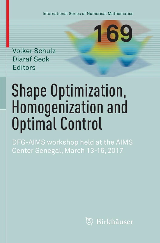 Shape Optimization, Homogenization and Optimal Control: DFG-AIMS workshop held at the AIMS Center Senegal, March 13-16, 2017: 169 (International Series of Numerical Mathematics, 169)