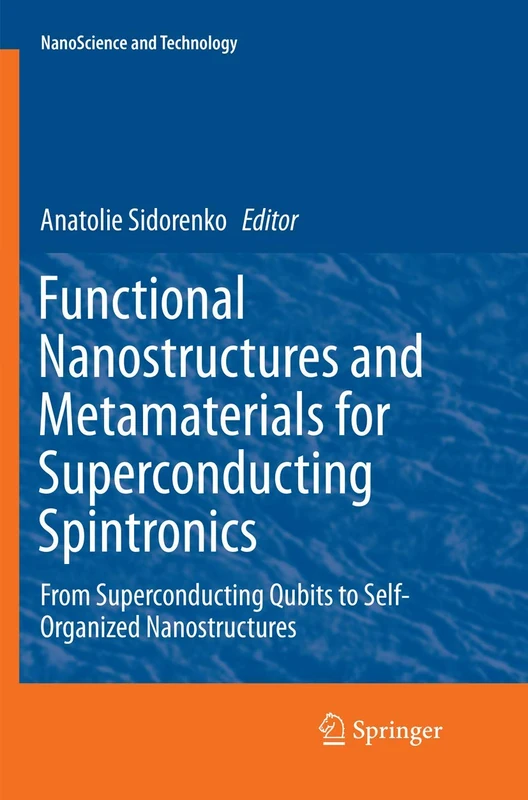 Functional Nanostructures and Metamaterials for Superconducting Spintronics: From Superconducting Qubits to Self-Organized Nanostructures (NanoScience and Technology)