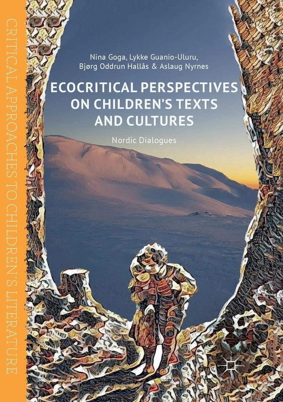Ecocritical Perspectives on Children's Texts and Cultures: Nordic Dialogues (Critical Approaches to Children's Literature)