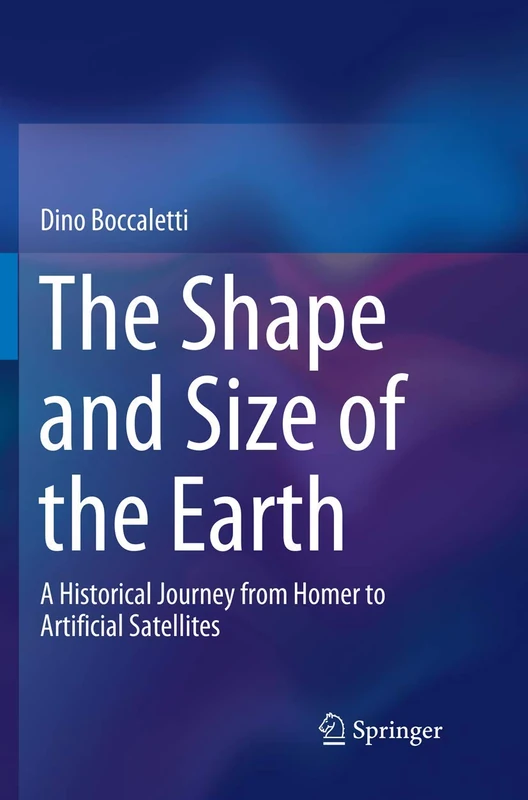 The Shape and Size of the Earth: A Historical Journey from Homer to Artificial Satellites