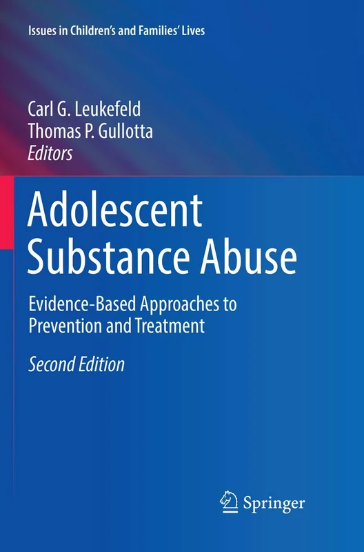 Adolescent Substance Abuse: Evidence-Based Approaches to Prevention and Treatment (Issues in Children's and Families' Lives)