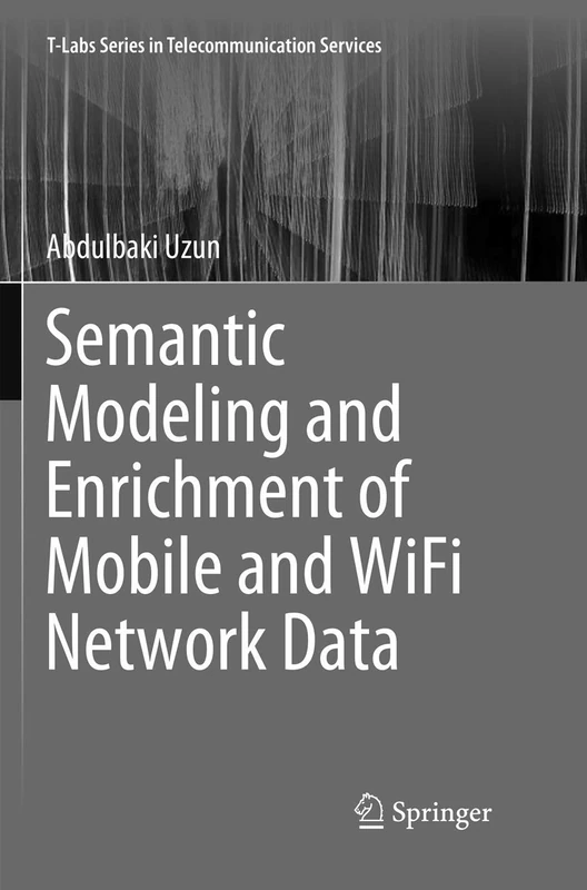 Semantic Modeling and Enrichment of Mobile and WiFi Network Data (T-Labs Series in Telecommunication Services)