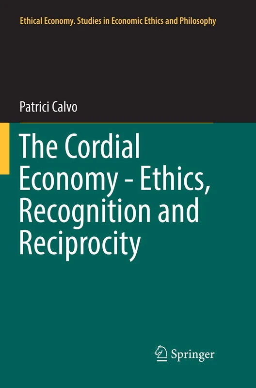 The Cordial Economy - Ethics, Recognition and Reciprocity: 55 (Ethical Economy, 55)