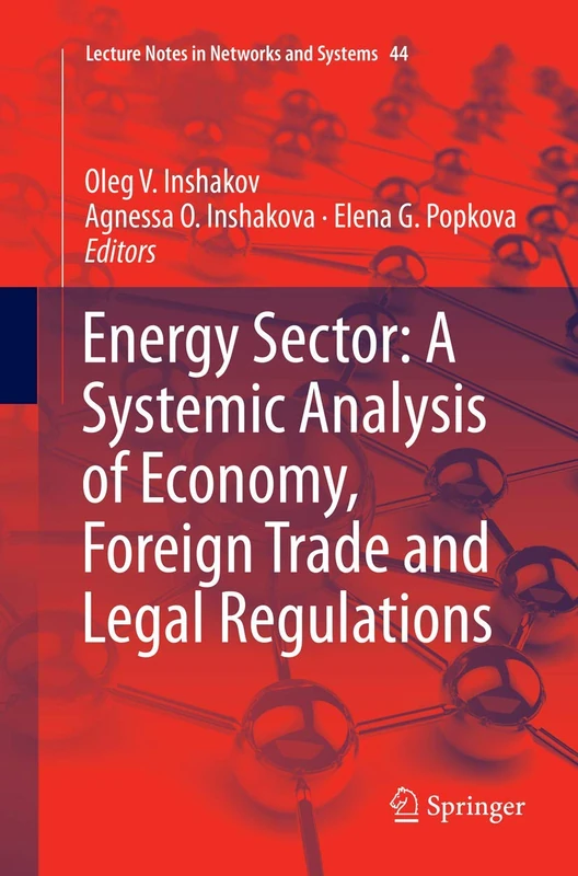 Energy Sector: A Systemic Analysis of Economy, Foreign Trade and Legal Regulations: 44 (Lecture Notes in Networks and Systems, 44)