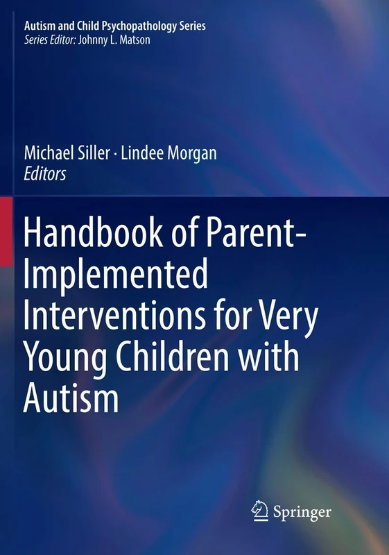 Handbook of Parent-Implemented Interventions for Very Young Children with Autism (Autism and Child Psychopathology Series)