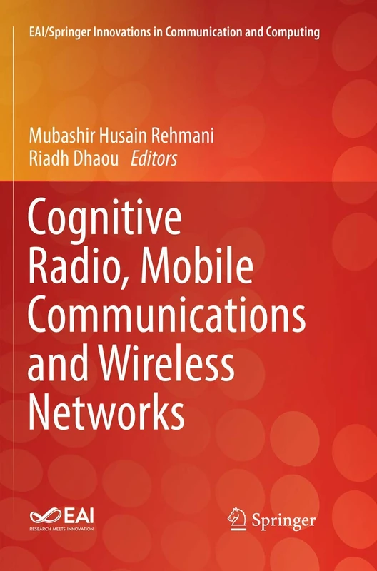 Cognitive Radio, Mobile Communications and Wireless Networks (EAI/Springer Innovations in Communication and Computing)