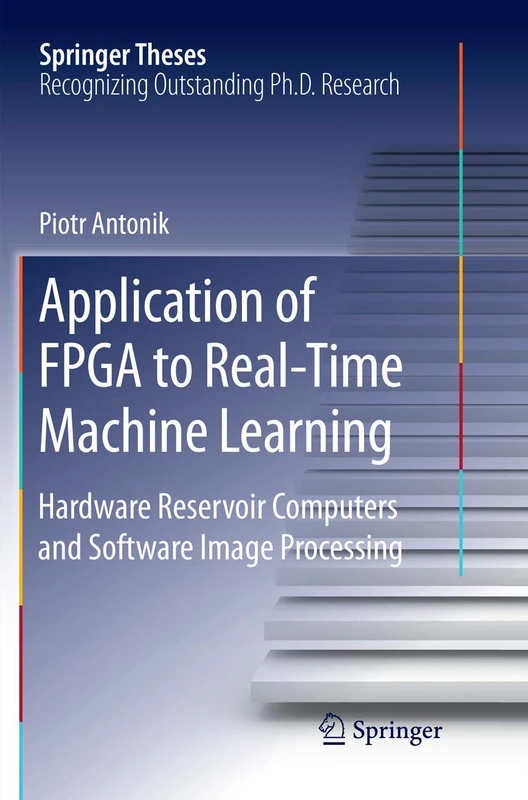 Application of FPGA to Real‐Time Machine Learning: Hardware Reservoir Computers and Software Image Processing (Springer Theses) - Image 1