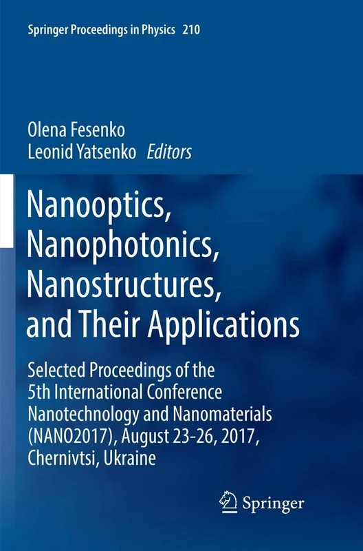 Nanooptics, Nanophotonics, Nanostructures, and Their Applications: Selected Proceedings of the 5th International Conference Nanotechnology and ... 210 (Springer Proceedings in Physics, 210)