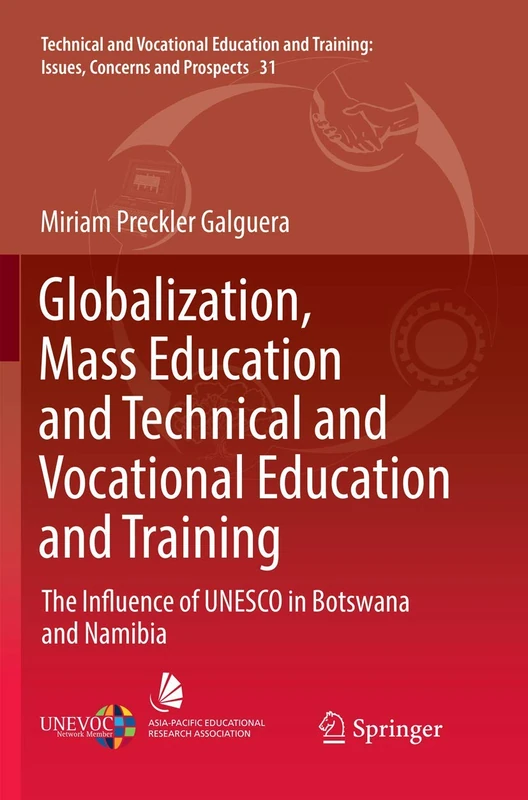 Globalization, Mass Education and Technical and Vocational Education and Training: The Influence of UNESCO in Botswana and Namibia: 31 (Technical and ... Training: Issues, Concerns and Prospects, 31)