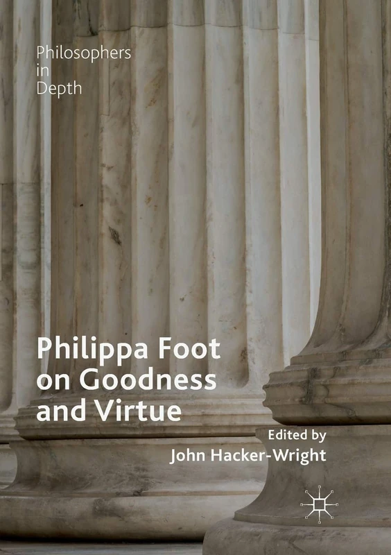 Philippa Foot on Goodness and Virtue (Philosophers in Depth)