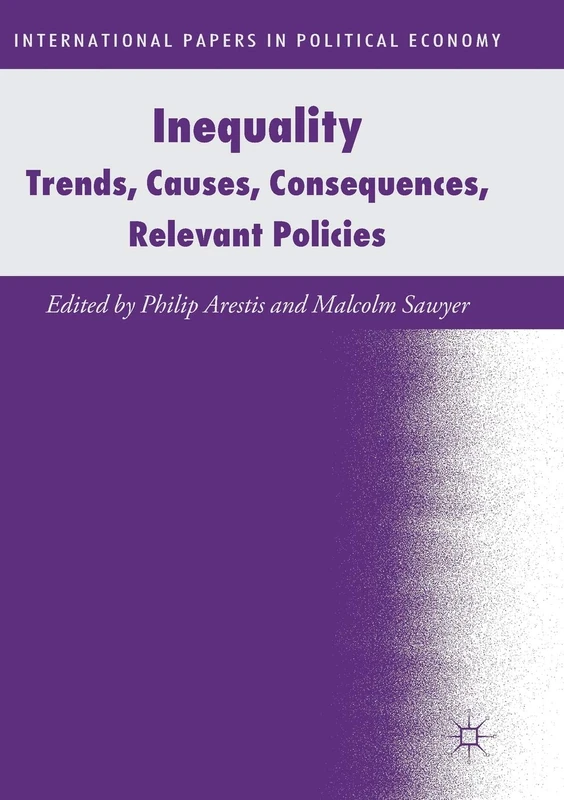 Inequality: Trends, Causes, Consequences, Relevant Policies (International Papers in Political Economy)