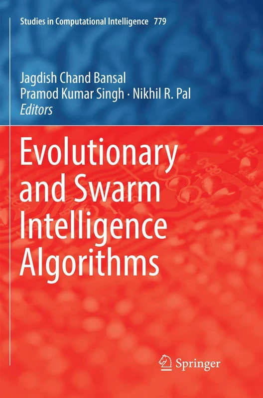 Evolutionary and Swarm Intelligence Algorithms: 779 (Studies in Computational Intelligence, 779)