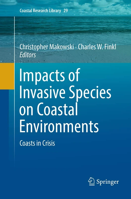 Impacts of Invasive Species on Coastal Environments: Coasts in Crisis: 29 (Coastal Research Library, 29)