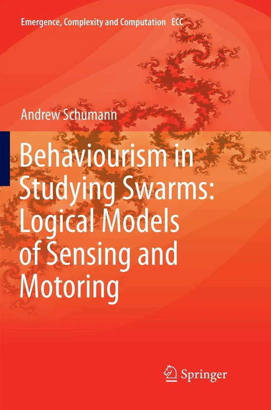 Behaviourism in Studying Swarms: Logical Models of Sensing and Motoring: 33 (Emergence, Complexity and Computation, 33)