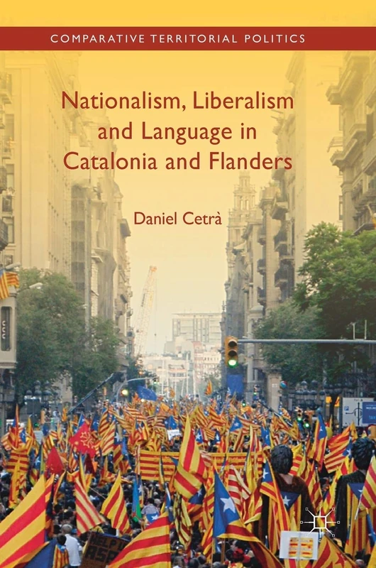 Nationalism, Liberalism and Language in Catalonia and Flanders (Comparative Territorial Politics)