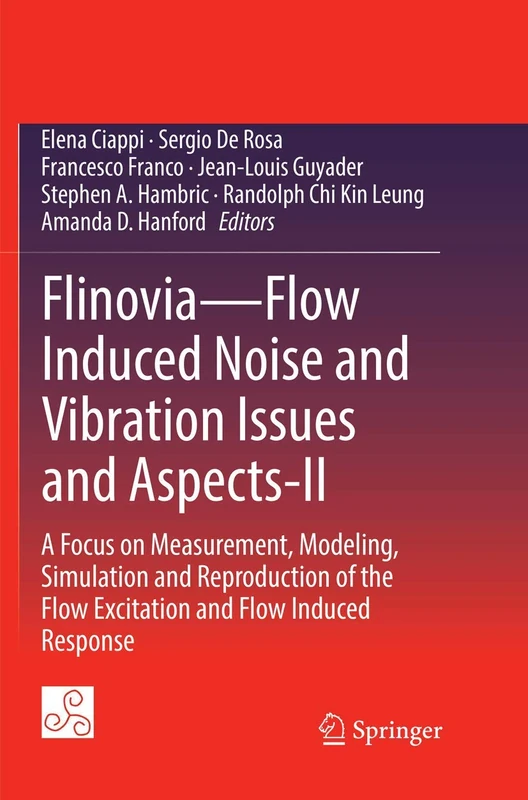 Flinovia―Flow Induced Noise and Vibration Issues and Aspects-II: A Focus on Measurement, Modeling, Simulation and Reproduction of the Flow Excitation and Flow Induced Response