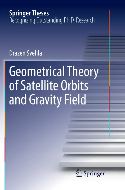 Geometrical Theory of Satellite Orbits and Gravity Field (Springer Theses)