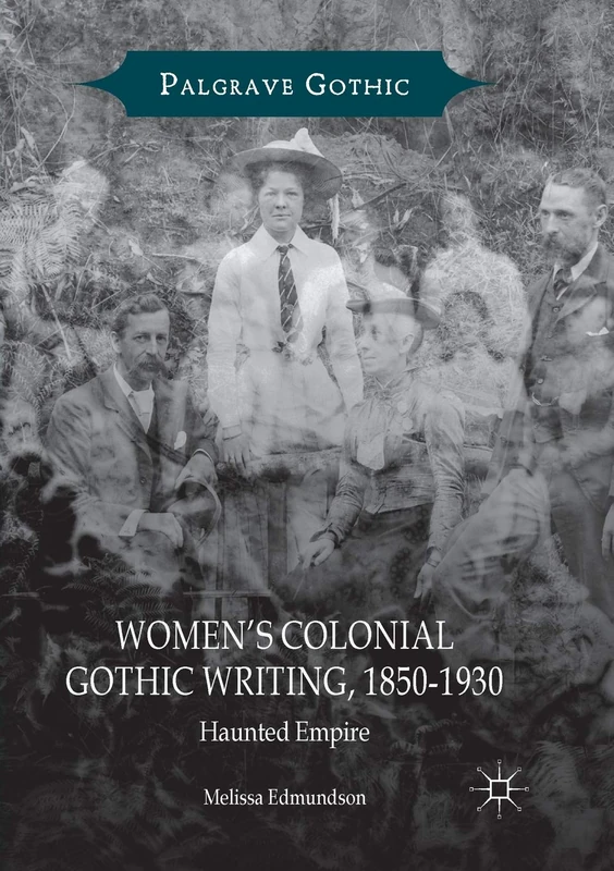 Women’s Colonial Gothic Writing, 1850-1930: Haunted Empire (Palgrave Gothic)