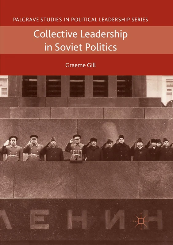 Collective Leadership in Soviet Politics (Palgrave Studies in Political Leadership)