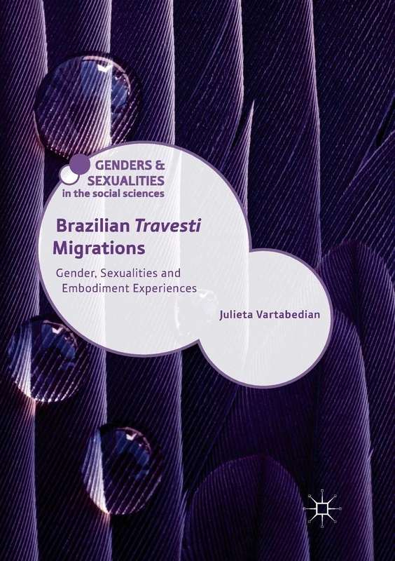 Brazilian 'Travesti' Migrations: Gender, Sexualities and Embodiment Experiences (Genders and Sexualities in the Social Sciences)