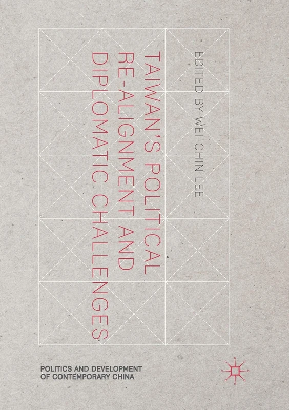 Taiwan's Political Re-Alignment and Diplomatic Challenges (Politics and Development of Contemporary China)