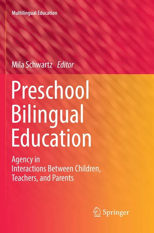 Preschool Bilingual Education: Agency in Interactions Between Children, Teachers, and Parents: 25 (Multilingual Education, 25)
