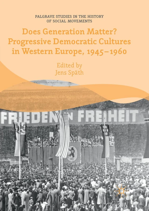 Does Generation Matter? Progressive Democratic Cultures in Western Europe, 1945–1960 (Palgrave Studies in the History of Social Movements) - Image 1