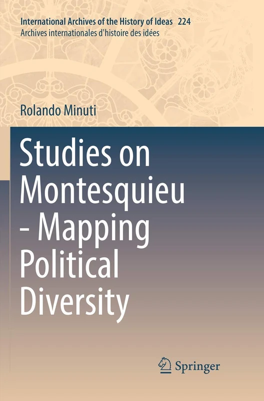 Studies on Montesquieu - Mapping Political Diversity: 224 (International Archives of the History of Ideas Archives internationales d'histoire des idées, 224)