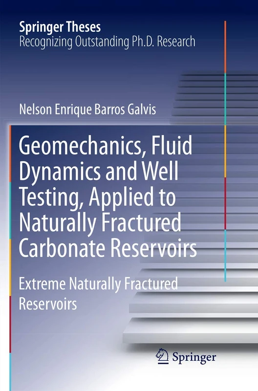 Geomechanics, Fluid Dynamics and Well Testing, Applied to Naturally Fractured Carbonate Reservoirs: Extreme Naturally Fractured Reservoirs (Springer Theses)