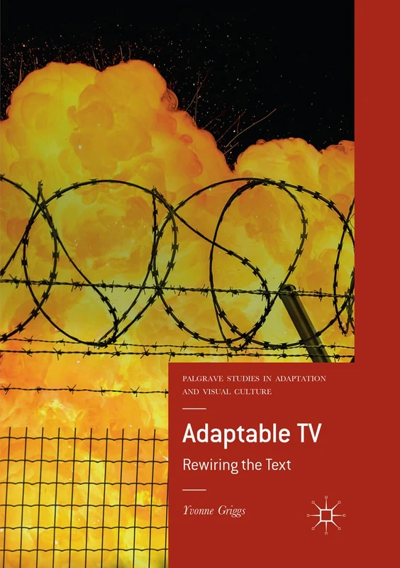 Adaptable TV: Rewiring the Text (Palgrave Studies in Adaptation and Visual Culture)