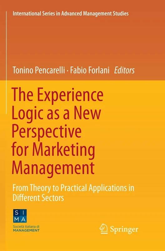 The Experience Logic as a New Perspective for Marketing Management: From Theory to Practical Applications in Different Sectors (International Series in Advanced Management Studies)