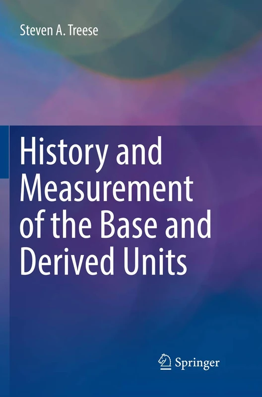 History and Measurement of the Base and Derived Units (Springer Series in Measurement Science and Technology)