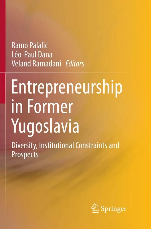 Entrepreneurship in Former Yugoslavia: Diversity, Institutional Constraints and Prospects