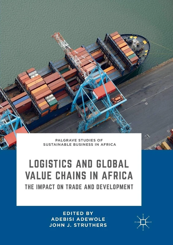 Logistics and Global Value Chains in Africa: The Impact on Trade and Development (Palgrave Studies of Sustainable Business in Africa)