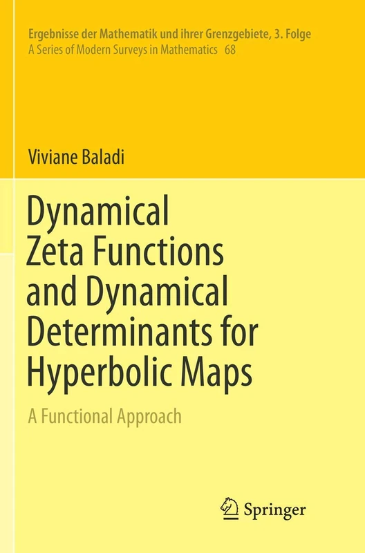 Dynamical Zeta Functions and Dynamical Determinants for Hyperbolic Maps: A Functional Approach: 68 (Ergebnisse der Mathematik und ihrer Grenzgebiete. ... Series of Modern Surveys in Mathematics, 68)