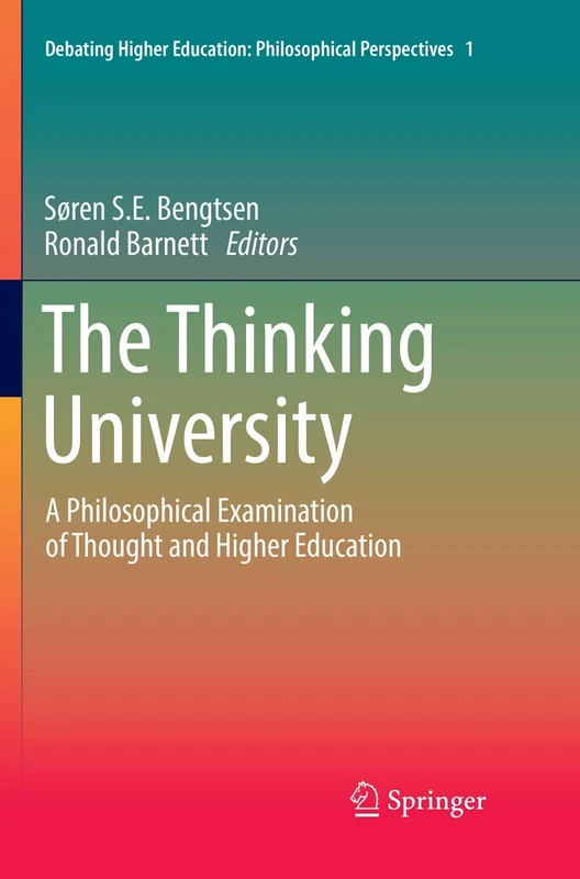 The Thinking University: A Philosophical Examination of Thought and Higher Education: 1 (Debating Higher Education: Philosophical Perspectives, 1)