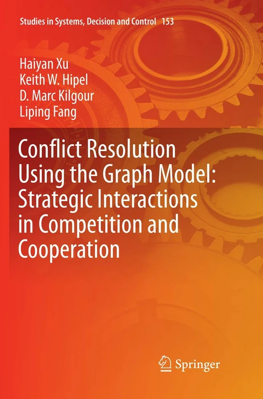 Conflict Resolution Using the Graph Model: Strategic Interactions in Competition and Cooperation: 153 (Studies in Systems, Decision and Control, 153)