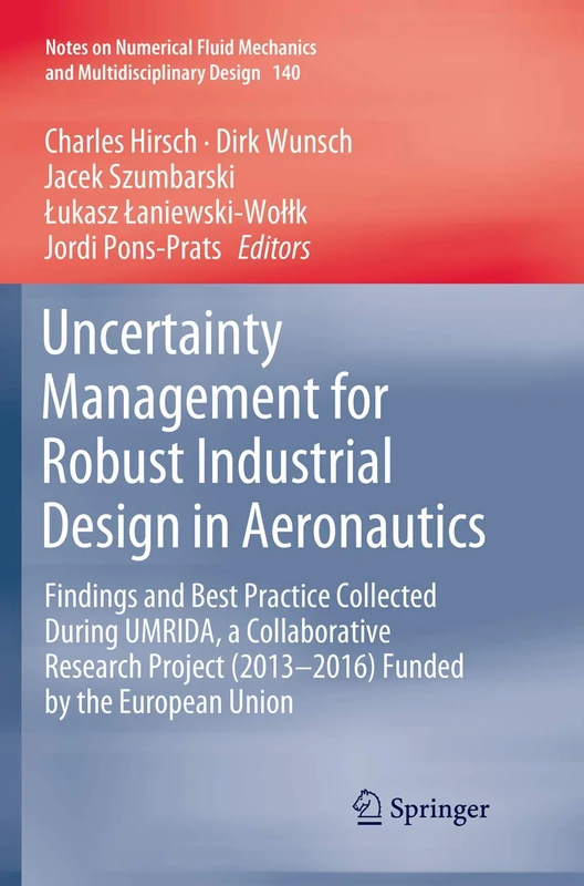 Uncertainty Management for Robust Industrial Design in Aeronautics: Findings and Best Practice Collected During UMRIDA, a Collaborative Research ... Mechanics and Multidisciplinary Design, 140)