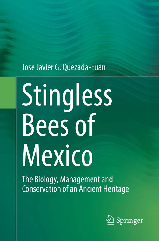 Stingless Bees of Mexico: The Biology, Management and Conservation of an Ancient Heritage