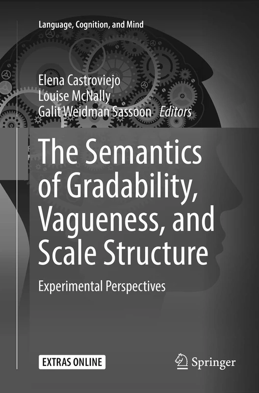 The Semantics of Gradability, Vagueness, and Scale Structure: Experimental Perspectives: 4 (Language, Cognition, and Mind, 4)