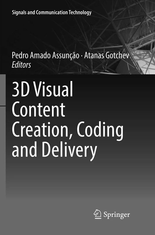 3D Visual Content Creation, Coding and Delivery (Signals and Communication Technology)
