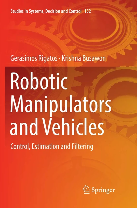 Robotic Manipulators and Vehicles: Control, Estimation and Filtering: 152 (Studies in Systems, Decision and Control, 152)