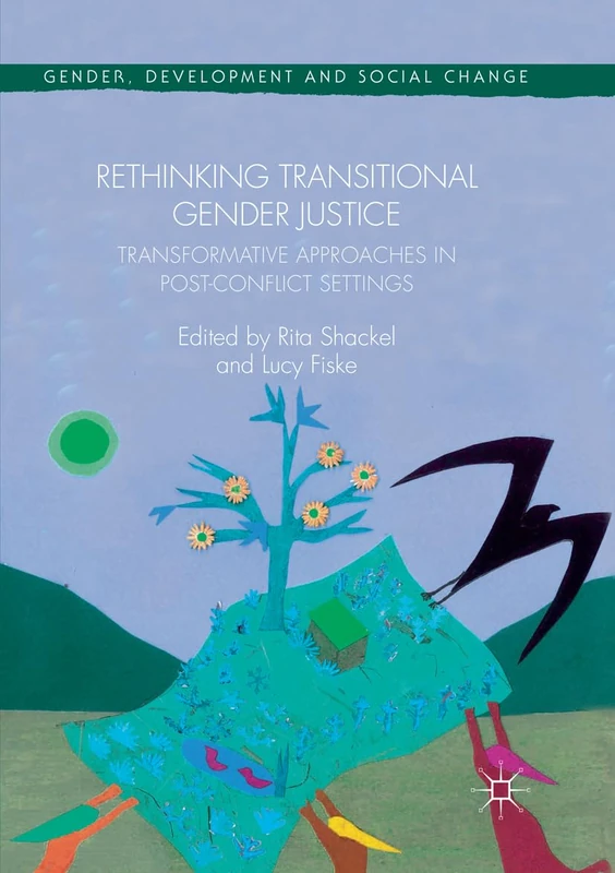 Rethinking Transitional Gender Justice: Transformative Approaches in Post-Conflict Settings (Gender, Development and Social Change)
