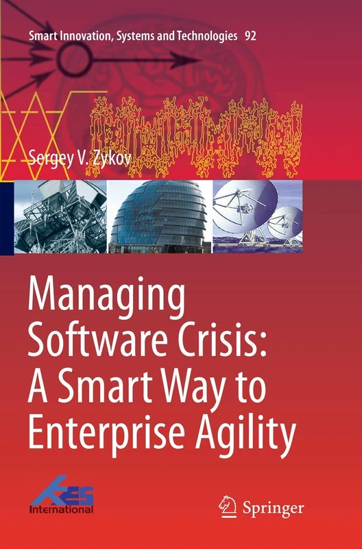 Managing Software Crisis: A Smart Way to Enterprise Agility: 92 (Smart Innovation, Systems and Technologies, 92)