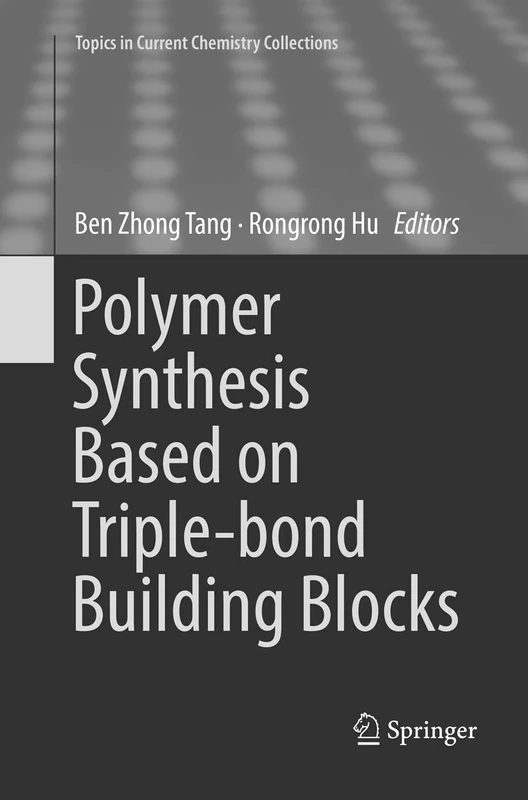 Polymer Synthesis Based on Triple-bond Building Blocks (Topics in Current Chemistry Collections)